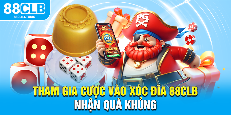 Tham gia cược vào xóc đĩa 88CLB nhận quà khủng